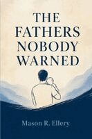 Mason R Ellery - Fathers Nobody Warned, Häftad. Tillgänglighet: Lägg i varukorg