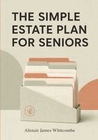 Alistair James Whitcombe - Simple Estate Plan for Seniors, Häftad. Tillgänglighet: Lägg i varukorg