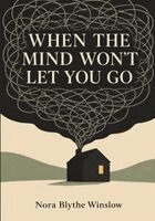 Nora Blythe Winslow - When the Mind Won't Let You Go, Häftad. Tillgänglighet: Lägg i varukorg