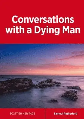 Samuel Rutherford - Conversations with a Dying Man, Häftad. Tillgänglighet: Lägg i varukorg