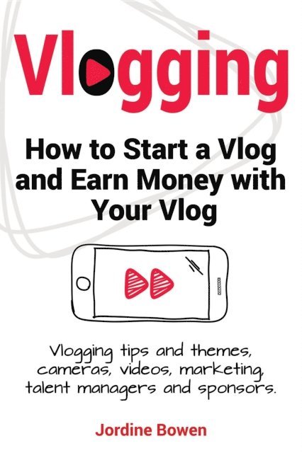 Jordine Bowen - Vlogging. How to start a vlog and earn money with your vlog. Vlogging tips and themes, cameras, videos, marketing, talent managers and sponsors., E-bok. Tillgänglighet: Lägg i varukorg