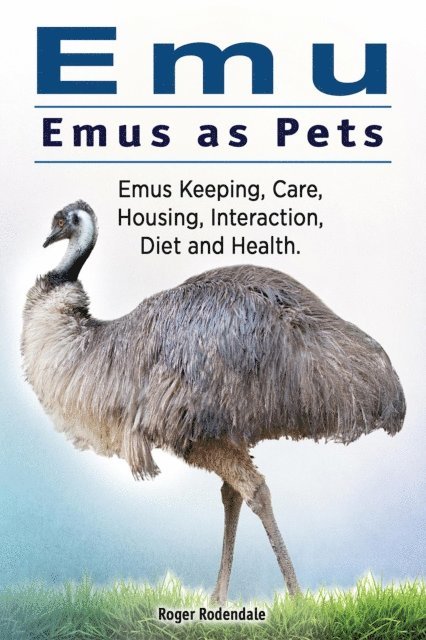 Roger Rodendale - Emu. Emus as Pets. Emus Keeping, Care, Housing, Interaction, Diet and Health, E-bok. Tillgänglighet: Lägg i varukorg
