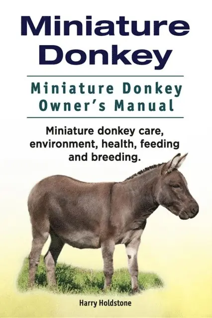Harry Holdstone - Miniature Donkey. Miniature Donkey Owners Manual. Miniature Donkey care, environment, health, feeding and breeding., E-bok. Tillgänglighet: Lägg i varukorg
