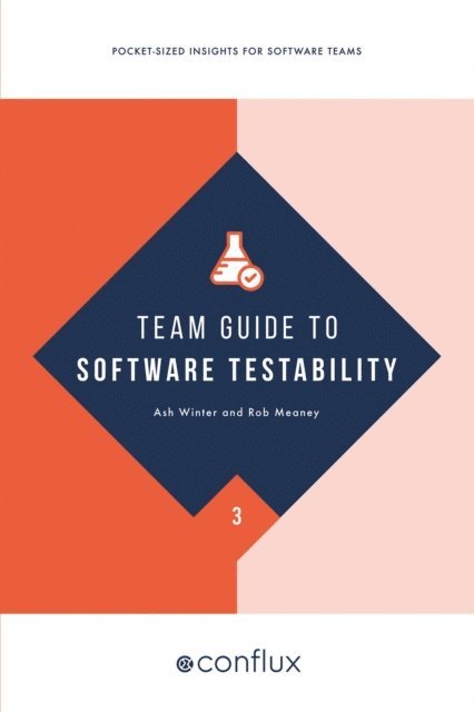 Rob Meaney, Ash Winter - Team Guide to Software Testability, E-bok