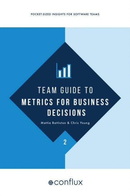 Chris Young, Mattia Battiston - Team Guide to Metrics for Business Decisions, E-bok