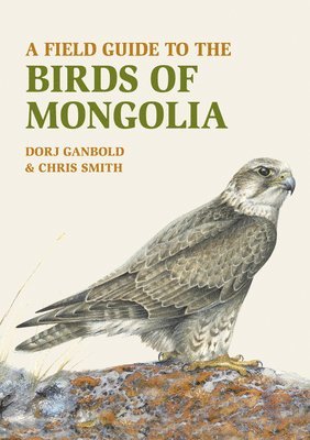 Dorj Ganbold, Chris Smith - Field Guide to the Birds of Mongolia, Häftad. Tillgänglighet: Lägg i varukorg