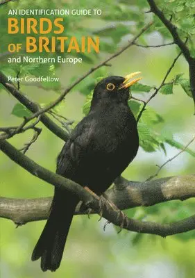 Peter Goodfellow - Identification Guide to Birds of Britain and Northern Europe (2nd edition), Häftad