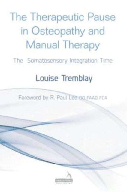 Louise Tremblay - Therapeutic Pause in Osteopathy and Manual Therapy, E-bok