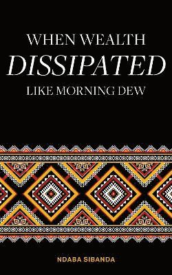Ndaba Sibanda - When Wealth Dissipated Like Morning Dew, Övrigt