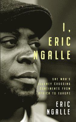 Eric Ngalle - I, Eric Ngalle - One Man's Journey Crossing Continents from Africa to Europe, Häftad
