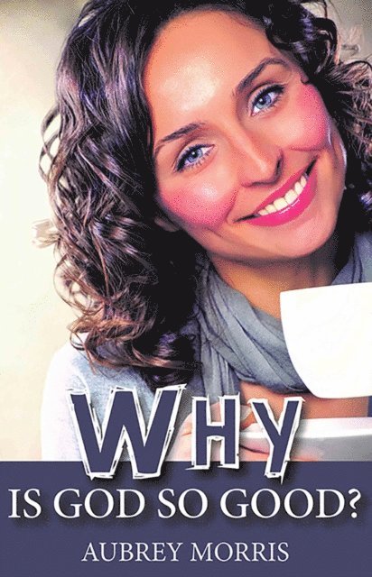 Aubrey Morris - Why is God so Good?, E-bok