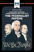 Analysis of Alexander Hamilton, James Madison, and John Jay's The Federalist Papers