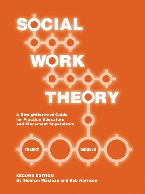Siobhan Maclean - Social Work Theory: A Straightforward Guide for Practice Educators and Placement Supervisors, E-bok