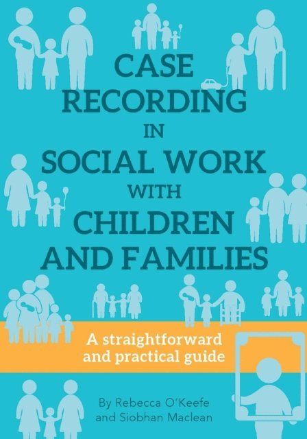 Siobhan Maclean, Rebecca O'Keefe - Case Recording in Social Work with Children and Families, E-bok