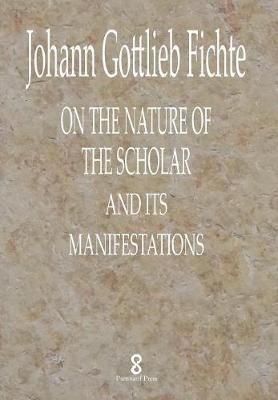 Johann Gottlieb Fichte - On the Nature of the Scholar and its manifestations, Inbunden