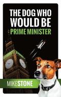 The Dog Who Would Be Prime Minister (The Dog Prime Minister Series Book 1)