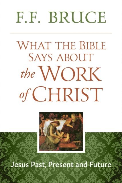 F.F. Bruce - What the Bible Says About the Work of Christ, E-bok