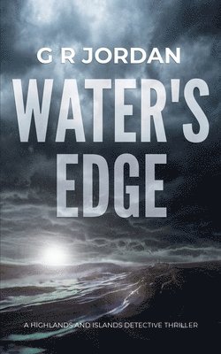 G. R. Jordan - Water's Edge: A Highlands and Islands Detective Thriller, Häftad