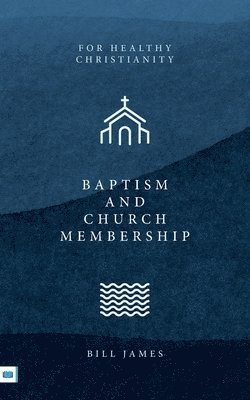 Bill James - Baptism and Church Membership, Häftad
