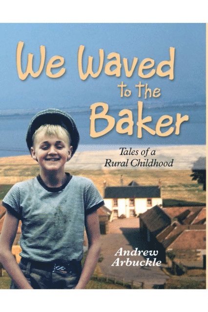 Andrew Arbuckle - We Waved to the Baker: Tales of a Rural Childhood, E-bok. Tillgänglighet: Lägg i varukorg