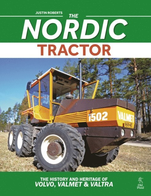 Justin Roberts - Nordic Tractor, The: The History and Heritage of Volvo, Valmet and Valtra, E-bok