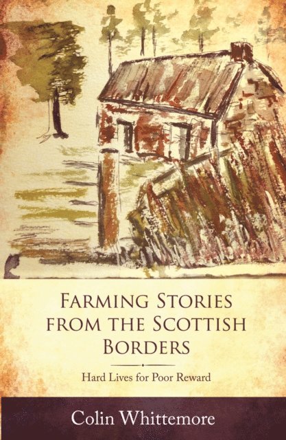 Colin Whittemore - Farming Stories from the Scottish Borders: Hard Lives for Poor Reward, E-bok. Tillgänglighet: Lägg i varukorg
