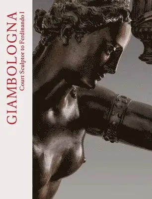 Alexander Rudigier - Giambologna: Court Sculptor to Ferdinando I, Inbunden. Tillgänglighet: Lägg i varukorg