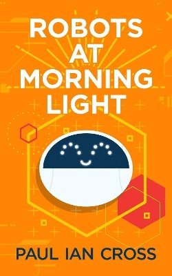 Paul Ian Cross - Robots At Morning Light, Häftad
