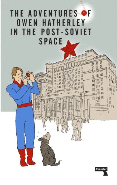 Owen Hatherley - Adventures of Owen Hatherley In The Post-Soviet Space, E-bok