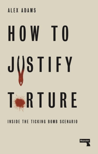 Alex Adams - How to Justify Torture, E-bok