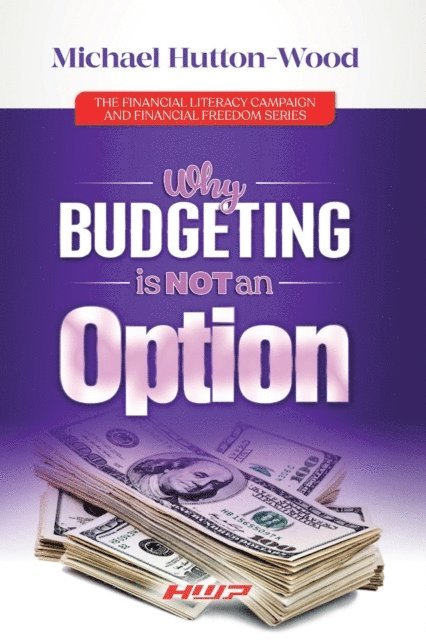 Michael Hutton-Wood - Why Budgeting Is Not an Option, E-bok