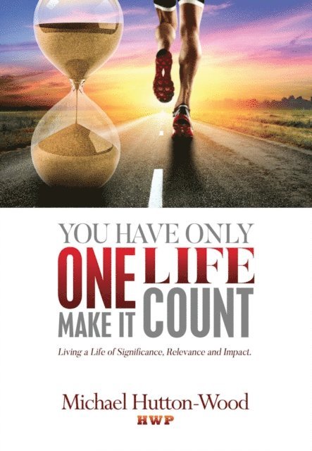 Michael Hutton-Wood - You Have Only One Life Make It Count, E-bok