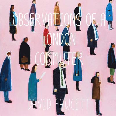 David Fawcett - Observations of a London Commuter, Häftad. Tillgänglighet: Lägg i varukorg