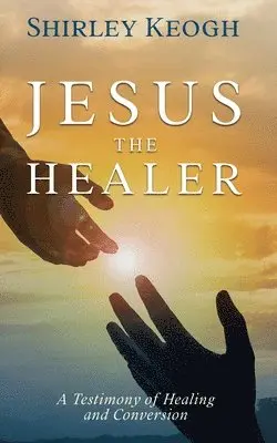 Shirley Keogh - Jesus the Healer, Häftad. Tillgänglighet: Lägg i varukorg