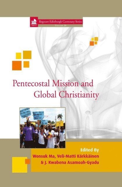 J Kwabena Asamoah-Gyadu, Veli-Matti Karkkainen, Wonsuk Ma - Pentecostal Mission and Global Christianity, E-bok