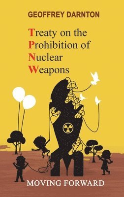 Geoffrey Darnton - TPNW - Treaty on the Prohibition of Nuclear Weapons, Inbunden. Tillgänglighet: Lägg i varukorg