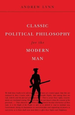 Andrew Lynn - Classic Political Philosophy for the Modern Man, Häftad