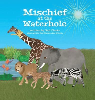 Gail Clarke - Mischief at the Waterhole, Inbunden. Tillgänglighet: Lägg i varukorg