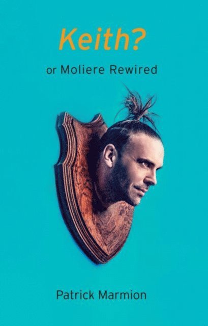 Patrick Marmion - Keith? or Moliere Rewired, E-bok