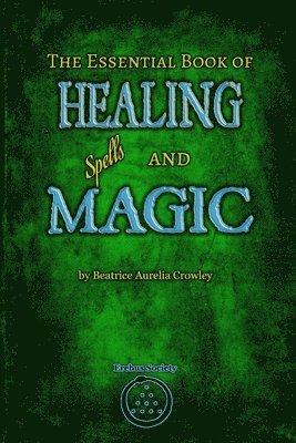 Beatrice Aurelia Crowley - Essential Book of Healing Spells and Magic, Häftad