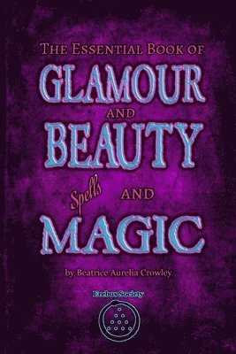 Beatrice Aurelia Crowley - Essential Book of Glamour and Beauty Spells and Magic, Häftad