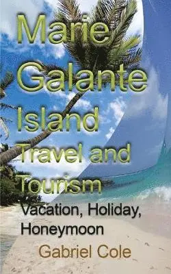 Cole Gabriel - Marie Galante Island Travel and Tourism, Häftad. Tillgänglighet: Lägg i varukorg