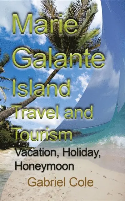 Cole Gabriel - Marie Galante Island Travel and Tourism, E-bok. Tillgänglighet: Lägg i varukorg