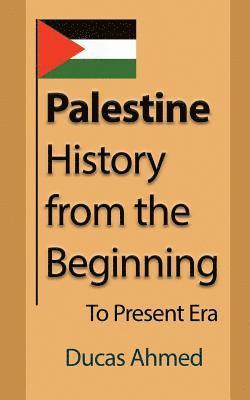 Ducas Ahmed - Palestine History, from the Beginning, Häftad