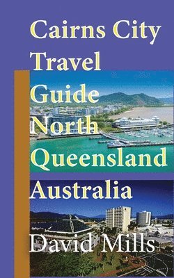David Mills - Cairns City Travel Guide, North Queensland Australia, Häftad