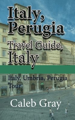 Caleb Gray - Italy, Perugia Travel Guide, Italy, Häftad