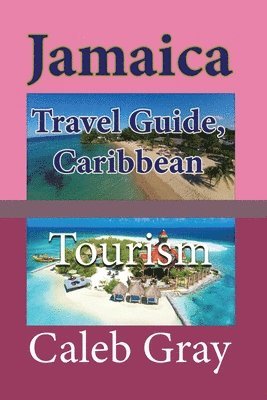 Caleb Gray - Jamaica Travel Guide, Caribbean, Häftad