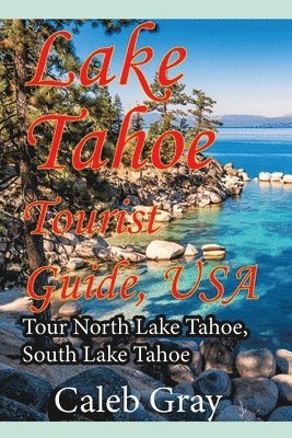 Caleb Gray - Lake Tahoe Tourist Guide, USA, Häftad
