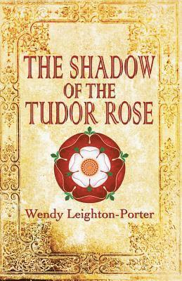 Wendy Leighton-Porter - Shadow of the Tudor Rose, Häftad