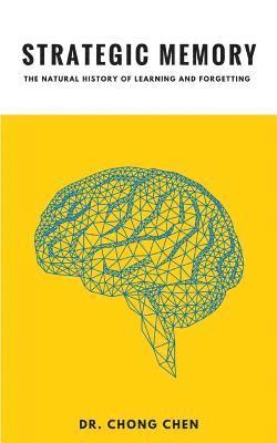 Chong Chen - Strategic Memory: The Natural History of Learning and Forgetting, Häftad